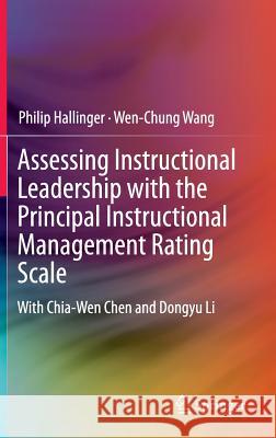 Assessing Instructional Leadership with the Principal Instructional Management Rating Scale Philip Hallinger Wen Chung Wang 9783319155326