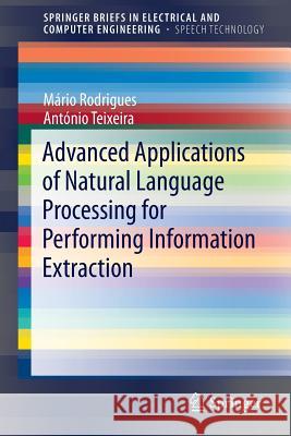 Advanced Applications of Natural Language Processing for Performing Information Extraction Mario Jorge Ferreira Rodrigues Antonio Joaquim Da Silva Teixeira 9783319155623