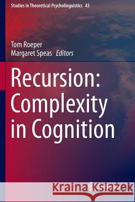 Recursion: Complexity in Cognition Thomas Roeper Margaret Speas 9783319155746