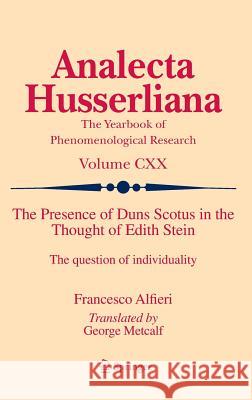 The Presence of Duns Scotus in the Thought of Edith Stein: The Question of Individuality Alfieri, Francesco 9783319156620