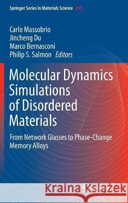 Molecular Dynamics Simulations of Disordered Materials: From Network Glasses to Phase-Change Memory Alloys Massobrio, Carlo 9783319156743 Springer