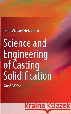 Science and Engineering of Casting Solidification   9783319156927 Springer