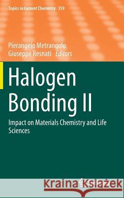 Halogen Bonding II: Impact on Materials Chemistry and Life Sciences Metrangolo, Pierangelo 9783319157313 Springer