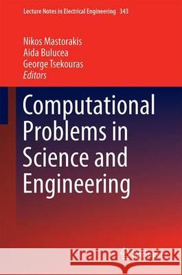 Computational Problems in Science and Engineering Nikos Mastorakis Aida Bulucea George Tsekouras 9783319157641