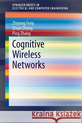 Cognitive Wireless Networks Zhiyong Feng Qixun Zhang Ping Zhang 9783319157672 Springer