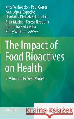 The Impact of Food Bioactives on Health: In Vitro and Ex Vivo Models Verhoeckx, Kitty 9783319157917 Springer