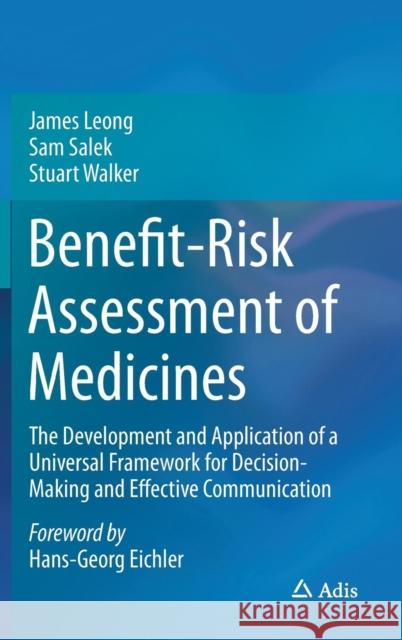 Benefit-Risk Assessment of Medicines: The Development and Application of a Universal Framework for Decision-Making and Effective Communication Leong, James 9783319158044 Adis