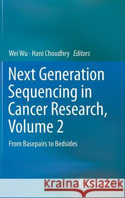 Next Generation Sequencing in Cancer Research, Volume 2: From Basepairs to Bedsides Wu, Wei 9783319158105 Springer