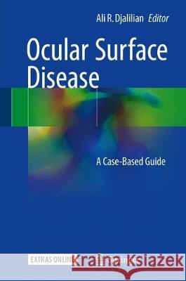 Ocular Surface Disease: A Case-Based Guide Djalilian, Ali R. 9783319158228 Springer