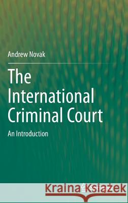 The International Criminal Court: An Introduction Novak, Andrew 9783319158310 Springer