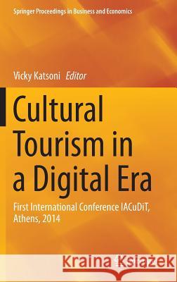 Cultural Tourism in a Digital Era: First International Conference Iacudit, Athens, 2014 Katsoni, Vicky 9783319158587 Springer