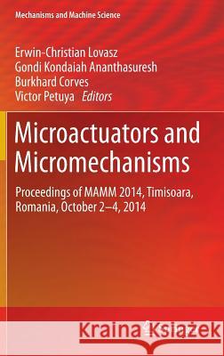 Microactuators and Micromechanisms: Proceedings of Mamm 2014, Timisoara, Romania, October 2-4, 2014 Lovasz, Erwin-Christian 9783319158617