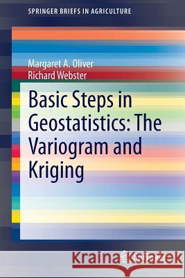 Basic Steps in Geostatistics: The Variogram and Kriging Margaret A. Oliver Richard Webster 9783319158648 Springer