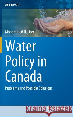 Water Policy in Canada: Problems and Possible Solutions Dore, Mohammed H. 9783319158822 Springer