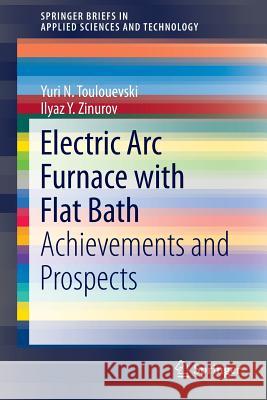 Electric ARC Furnace with Flat Bath: Achievements and Prospects Toulouevski, Yuri N. 9783319158853 Springer