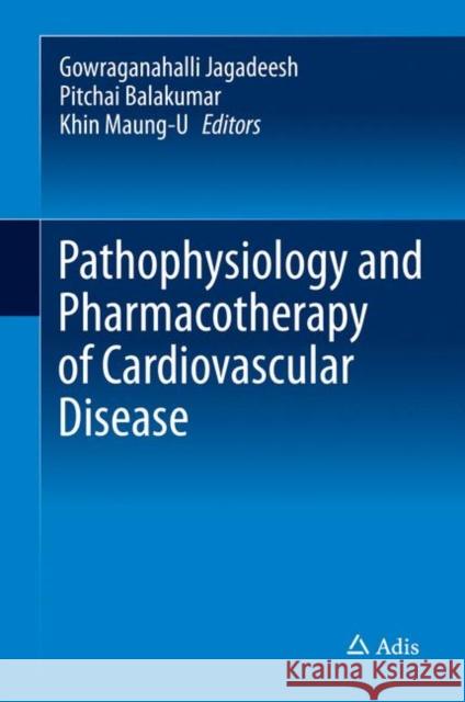 Pathophysiology and Pharmacotherapy of Cardiovascular Disease Gowraganahalli Jagadeesh Pitchai Balakumar Khin Maung (Hampton University, Hampton, 9783319159607