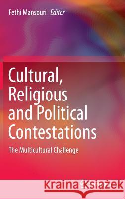 Cultural, Religious and Political Contestations: The Multicultural Challenge Mansouri, Fethi 9783319160023 Springer