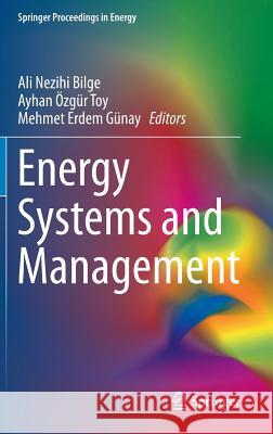Energy Systems and Management Ali Nezihi Bilge Ayhan Ozgur Toy Mehmet Erdem Gunay 9783319160238