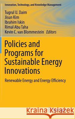 Policies and Programs for Sustainable Energy Innovations: Renewable Energy and Energy Efficiency Daim, Tugrul U. 9783319160320 Springer