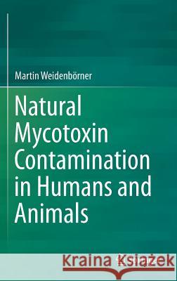 Natural Mycotoxin Contamination in Humans and Animals Martin Weidenborner 9783319160382 Springer