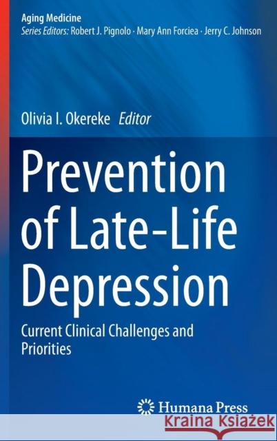 Prevention of Late-Life Depression: Current Clinical Challenges and Priorities Okereke, Olivia I. 9783319160443 Humana Press