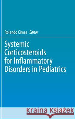 Systemic Corticosteroids for Inflammatory Disorders in Pediatrics Rolando Cimaz 9783319160559 Adis