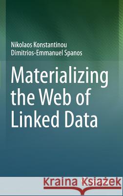 Materializing the Web of Linked Data Nikolaos Konstantinou Dimitrios-Emmanuel Spanos 9783319160733