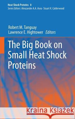 The Big Book on Small Heat Shock Proteins Robert M. Tanguay Lawrence E. Hightower 9783319160764 Springer