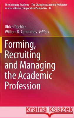 Forming, Recruiting and Managing the Academic Profession Ulrich Teichler William K. Cummings 9783319160795 Springer