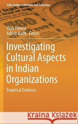 Investigating Cultural Aspects in Indian Organizations: Empirical Evidence Pereira, Vijay 9783319160979 Springer