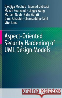 Aspect-Oriented Security Hardening of UML Design Models Djedjiga Mouheb Mourad Debbabi Makan Pourzandi 9783319161051 Springer