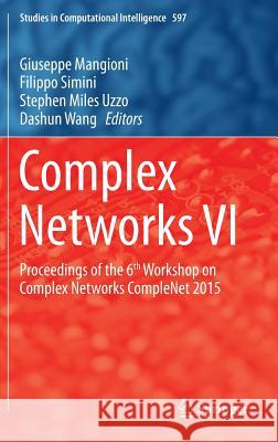 Complex Networks VI: Proceedings of the 6th Workshop on Complex Networks Complenet 2015 Mangioni, Giuseppe 9783319161112 Springer
