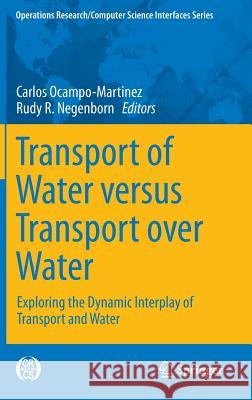 Transport of Water Versus Transport Over Water: Exploring the Dynamic Interplay of Transport and Water Ocampo-Martinez, Carlos 9783319161327 Springer
