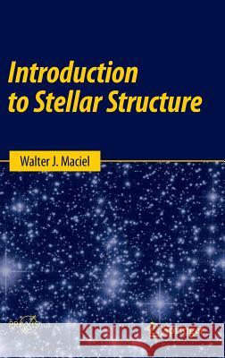 Introduction to Stellar Structure Maciel, Walter J. 9783319161419 Springer
