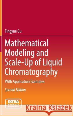 Mathematical Modeling and Scale-Up of Liquid Chromatography: With Application Examples Gu, Tingyue 9783319161440 Springer