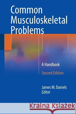 Common Musculoskeletal Problems: A Handbook Daniels, James M. 9783319161563 Springer