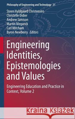 Engineering Identities, Epistemologies and Values: Engineering Education and Practice in Context, Volume 2 Christensen, Steen Hyldgaard 9783319161716 Springer