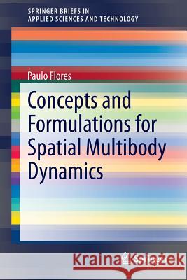 Concepts and Formulations for Spatial Multibody Dynamics Paulo Flores 9783319161891 Springer