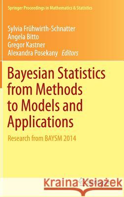 Bayesian Statistics from Methods to Models and Applications: Research from Baysm 2014 Frühwirth-Schnatter, Sylvia 9783319162379