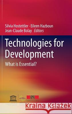Technologies for Development: What Is Essential? Hostettler, Silvia 9783319162461 Springer