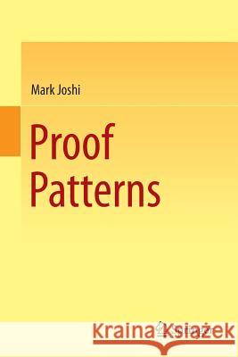 Proof Patterns Mark Joshi 9783319162492