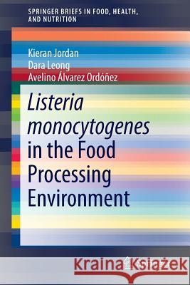 Listeria Monocytogenes in the Food Processing Environment Jordan, Kieran 9783319162850 Springer