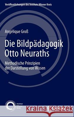 Die Bildpädagogik Otto Neuraths: Methodische Prinzipien Der Darstellung Von Wissen Groß, Angélique 9783319163154