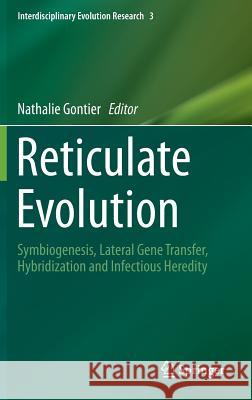 Reticulate Evolution: Symbiogenesis, Lateral Gene Transfer, Hybridization and Infectious Heredity Gontier, Nathalie 9783319163444