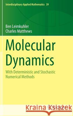 Molecular Dynamics: With Deterministic and Stochastic Numerical Methods Leimkuhler, Ben 9783319163741 Springer