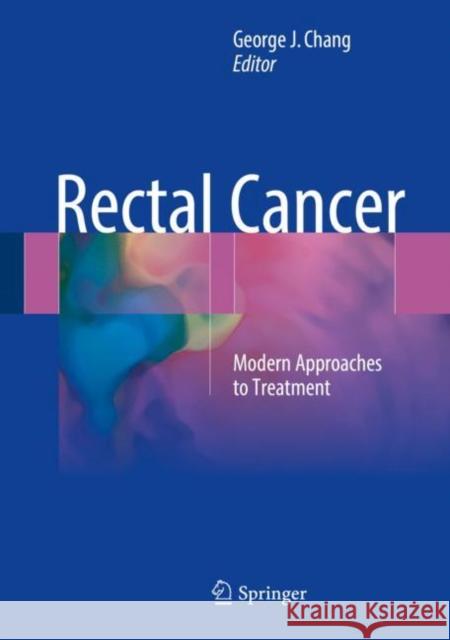 Rectal Cancer: Modern Approaches to Treatment Chang, George J. 9783319163833 Springer