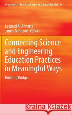 Connecting Science and Engineering Education Practices in Meaningful Ways: Building Bridges Annetta, Leonard A. 9783319163987 Springer