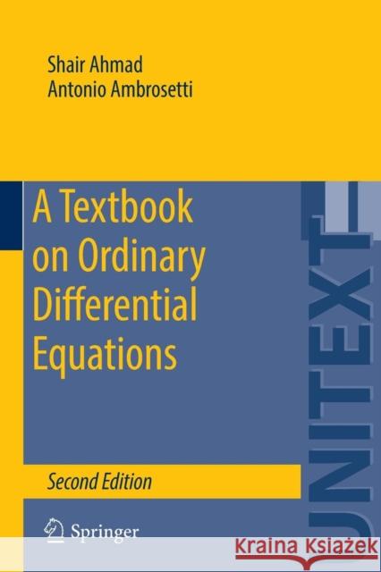 A Textbook on Ordinary Differential Equations Shair Ahmad Antonio Ambrosetti 9783319164076 Springer