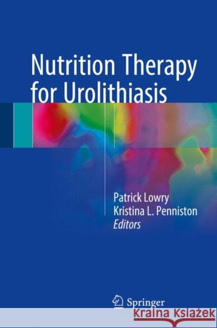 Nutrition Therapy for Urolithiasis Patrick Lowry Kristina L. Penniston 9783319164137 Springer