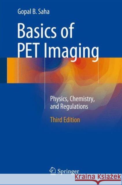 Basics of PET Imaging: Physics, Chemistry, and Regulations Saha Phd, Gopal B. 9783319164229 Springer